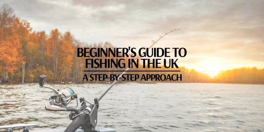 Beginner's Guide to Fishing in the UK: A Step-by-Step Approach
