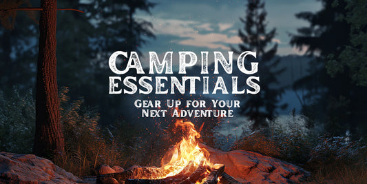 Camping Essentials: Gear Up for Your Next Adventure